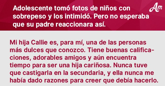 Padre se entera de que su hija está molestando a niños con sobrepeso y le enseña una lección