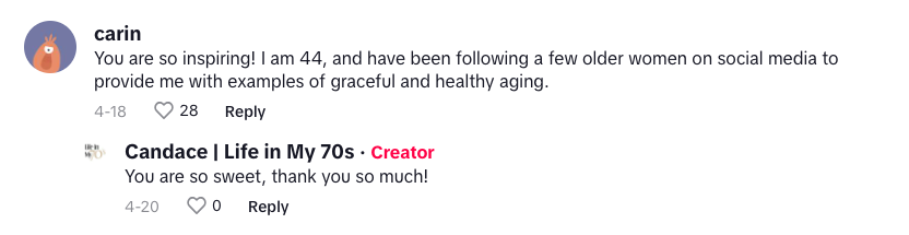 "¡Eres muy inspiradora! Tengo 44 y sigo a algunas mujeres mayores en redes para tener ejemplos de envejecimiento con gracia y saludables." | "¡Eres muy dulce, muchas gracias!" | Captura de un comentario sobre el post de Candace Leslie Cima del 18 de abril de 2023. | Foto: TikTok.com/lifeinmy70s