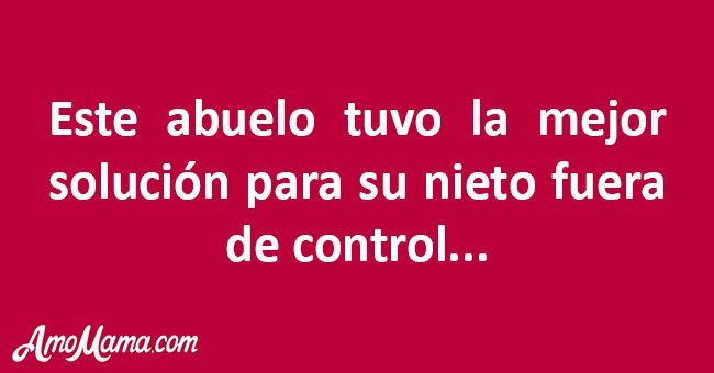 Abuelo inteligente tiene la "mejor" solución para su nieto fuera de control